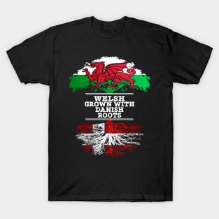 Welsh Grown With Danish Roots - Gift for Danish With Roots From Denmark T-Shirt